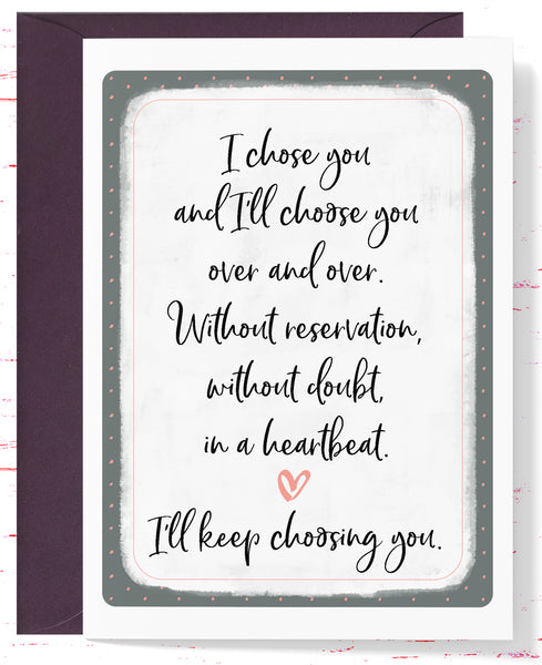 Valentine's Day Card , I Chose You Card for Her, Husband or Wife, Card for Boyfriend or Girlfriend Sentimental Anniversary (AC1266)